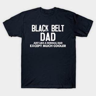 Black Belt Dad - Awesome Father Gift T-Shirt